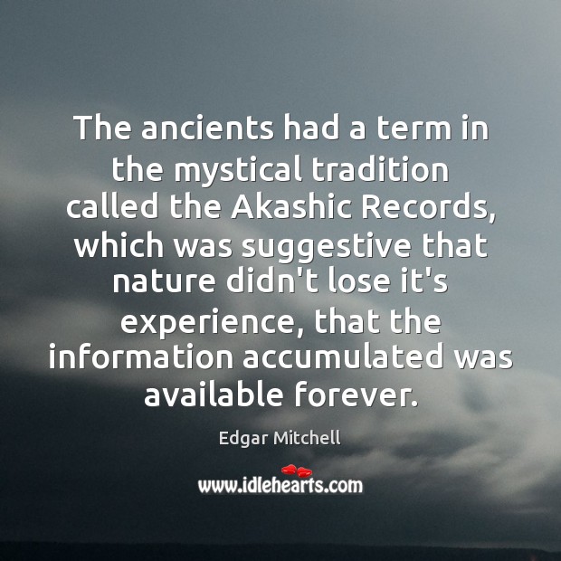 The ancients had a term in the mystical tradition called the Akashic Image