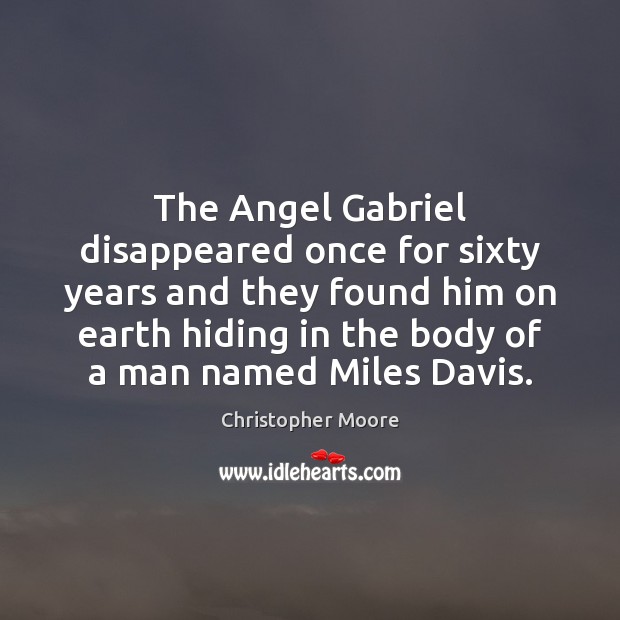The Angel Gabriel disappeared once for sixty years and they found him Christopher Moore Picture Quote