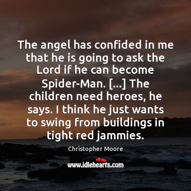 The angel has confided in me that he is going to ask Christopher Moore Picture Quote