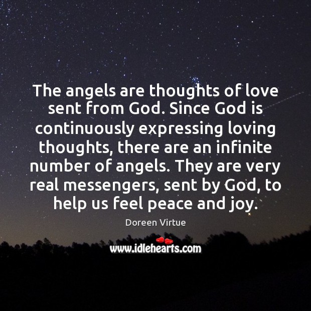 The angels are thoughts of love sent from God. Since God is Doreen Virtue Picture Quote