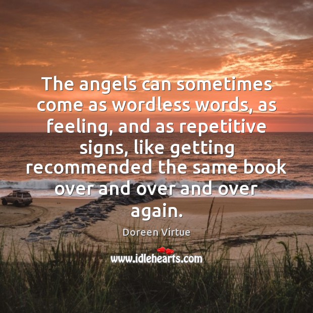 The angels can sometimes come as wordless words, as feeling, and as Doreen Virtue Picture Quote