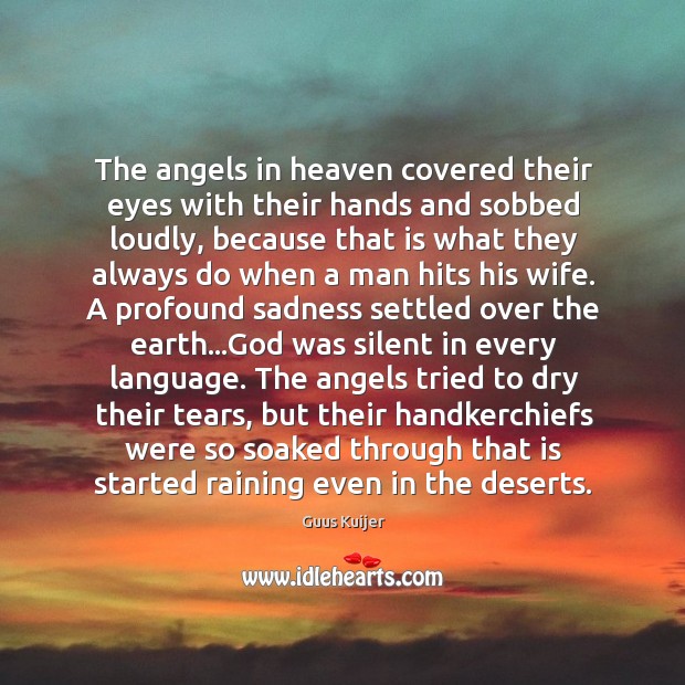 The angels in heaven covered their eyes with their hands and sobbed Guus Kuijer Picture Quote