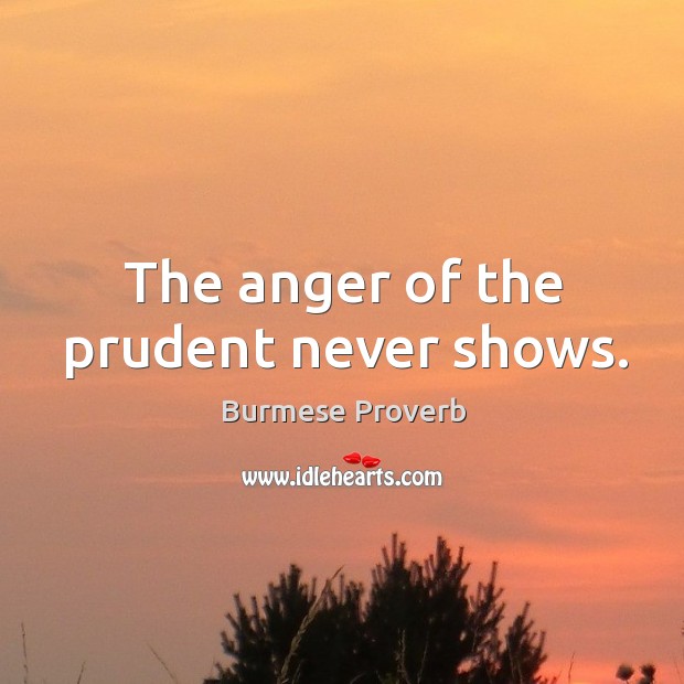 The anger of the prudent never shows. Burmese Proverbs Image
