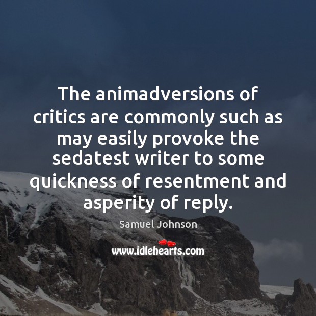 The animadversions of critics are commonly such as may easily provoke the Image