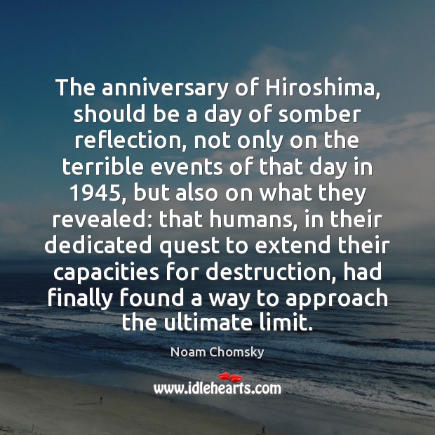 The anniversary of Hiroshima, should be a day of somber reflection, not Noam Chomsky Picture Quote