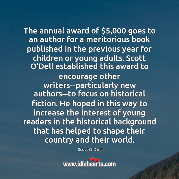 The annual award of $5,000 goes to an author for a meritorious book Scott O’Dell Picture Quote
