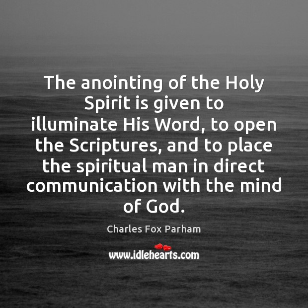 The anointing of the Holy Spirit is given to illuminate His Word, Charles Fox Parham Picture Quote
