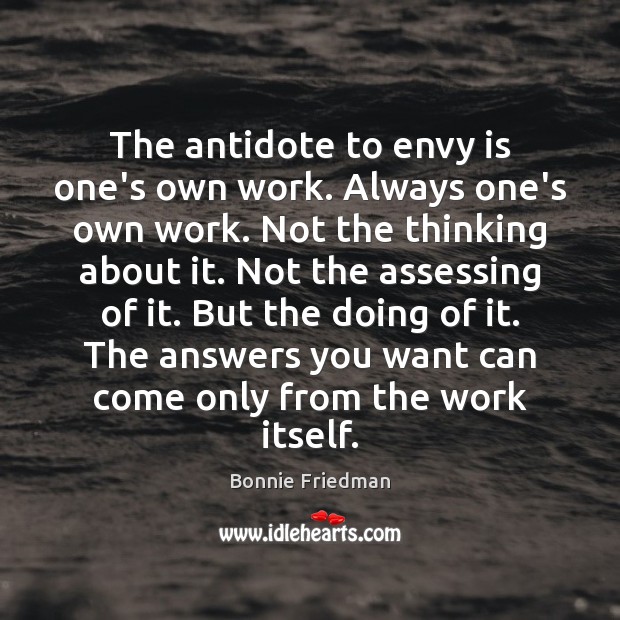 The antidote to envy is one’s own work. Always one’s own work. Envy Quotes Image