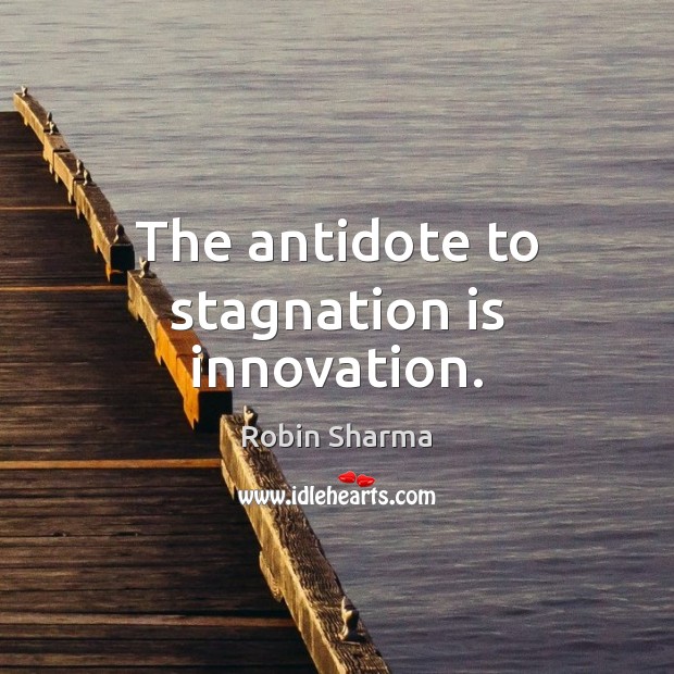 The antidote to stagnation is innovation. Image