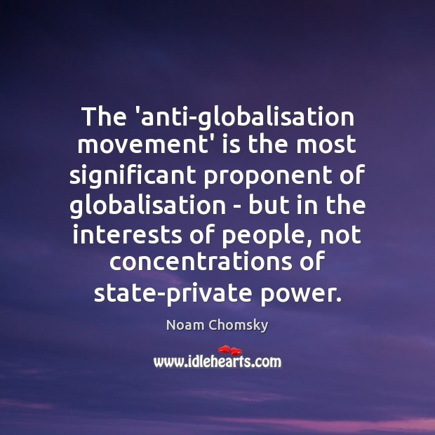 The ‘anti-globalisation movement’ is the most significant proponent of globalisation – but Image