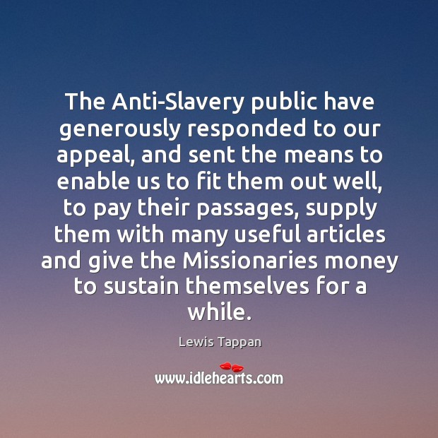 The anti-slavery public have generously responded to our appeal Lewis Tappan Picture Quote