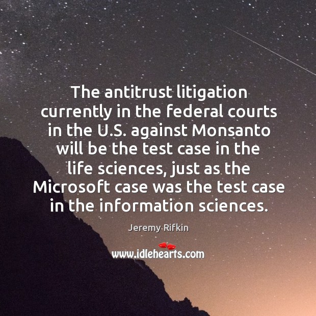 The antitrust litigation currently in the federal courts in the u.s. Jeremy Rifkin Picture Quote