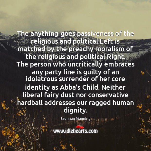 The anything-goes passiveness of the religious and political Left is matched by Brennan Manning Picture Quote