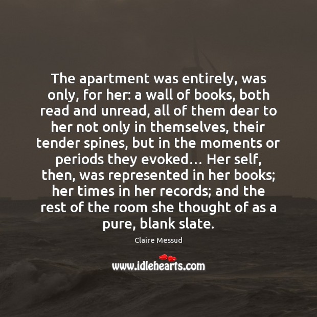 The apartment was entirely, was only, for her: a wall of books, 