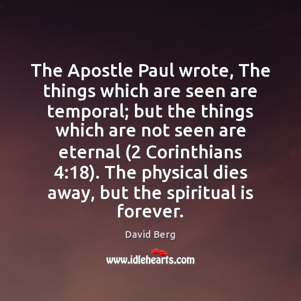 The Apostle Paul wrote, The things which are seen are temporal; but Image
