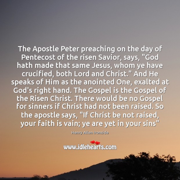 The Apostle Peter preaching on the day of Pentecost of the risen Henry Allen Ironside Picture Quote