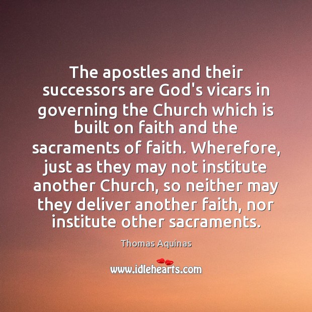 The apostles and their successors are God’s vicars in governing the Church Thomas Aquinas Picture Quote