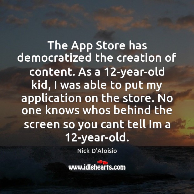 The App Store has democratized the creation of content. As a 12-year-old Image