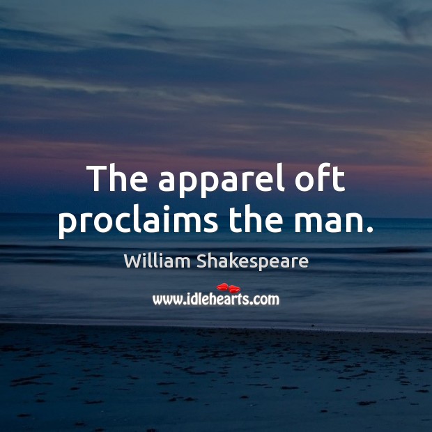 The apparel oft proclaims the man. Image