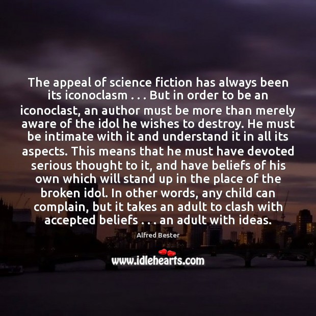 The appeal of science fiction has always been its iconoclasm . . . But in Alfred Bester Picture Quote