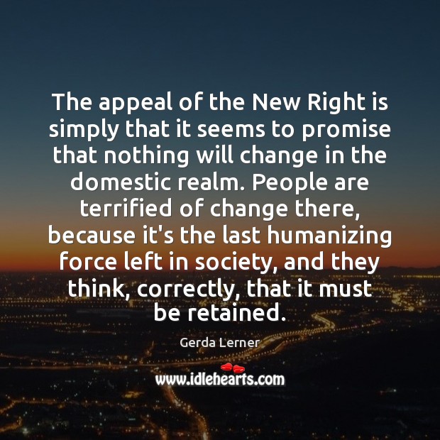 The appeal of the New Right is simply that it seems to Gerda Lerner Picture Quote