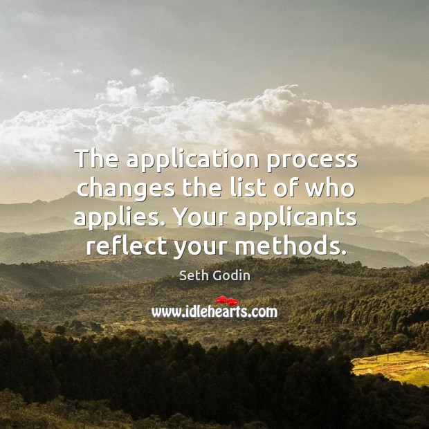The application process changes the list of who applies. Your applicants reflect Image