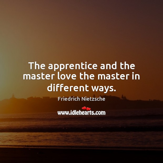 The apprentice and the master love the master in different ways. Image