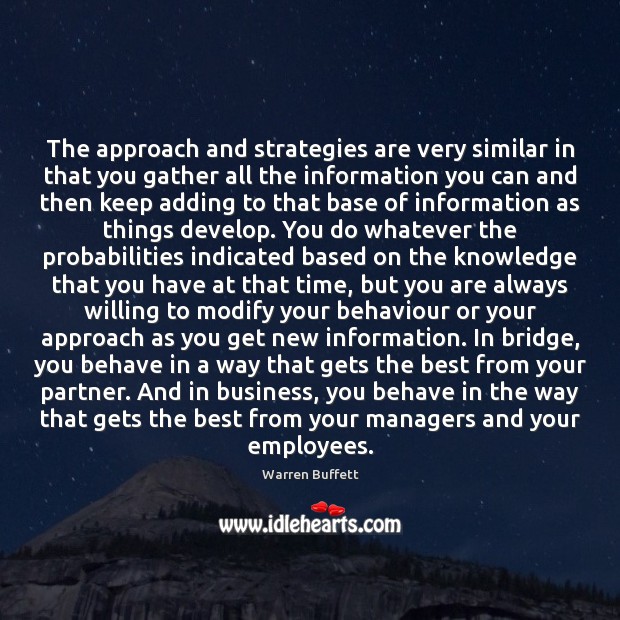 The approach and strategies are very similar in that you gather all Warren Buffett Picture Quote