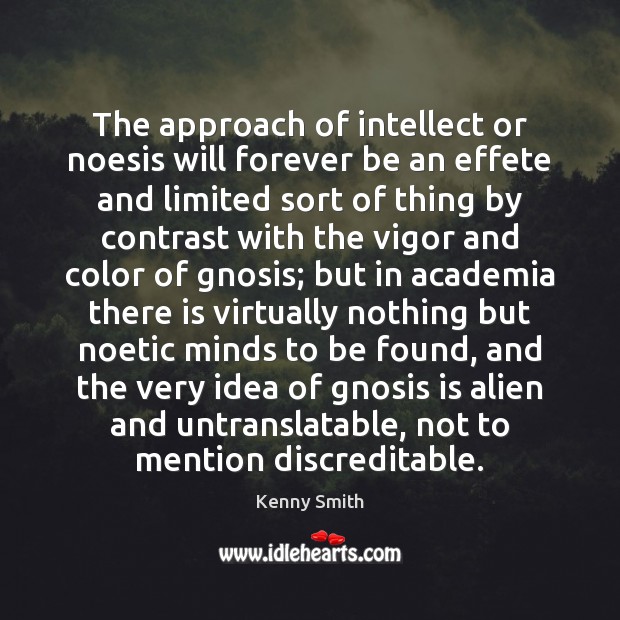 The approach of intellect or noesis will forever be an effete and Kenny Smith Picture Quote