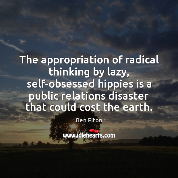 The appropriation of radical thinking by lazy, self-obsessed hippies is a public Image