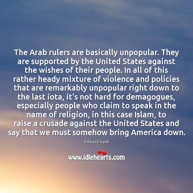 The Arab rulers are basically unpopular. They are supported by the United Image
