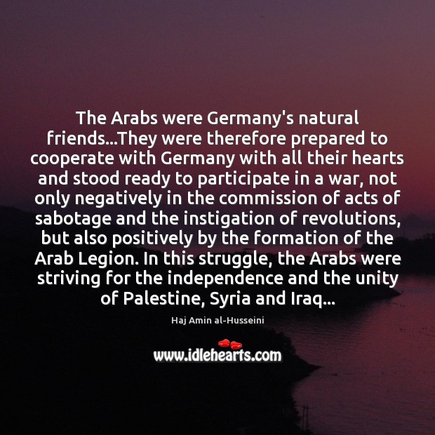 The Arabs were Germany’s natural friends…They were therefore prepared to cooperate Image