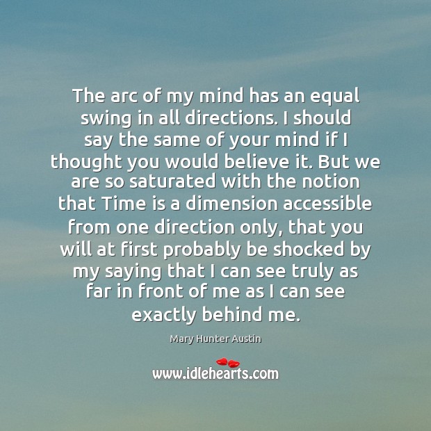 The arc of my mind has an equal swing in all directions. Image
