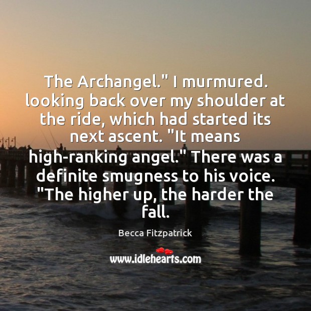 The Archangel.” I murmured. looking back over my shoulder at the ride, Becca Fitzpatrick Picture Quote