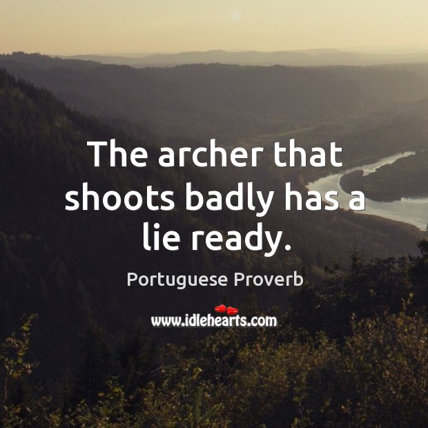 The archer that shoots badly has a lie ready. Image