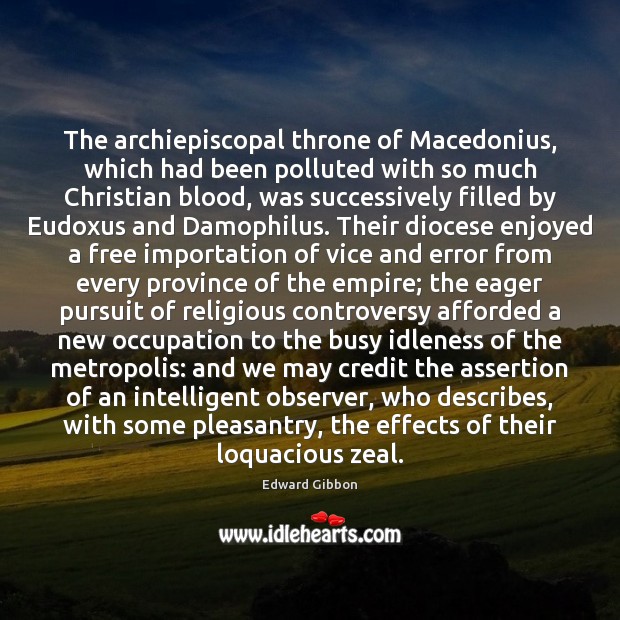 The archiepiscopal throne of Macedonius, which had been polluted with so much Edward Gibbon Picture Quote