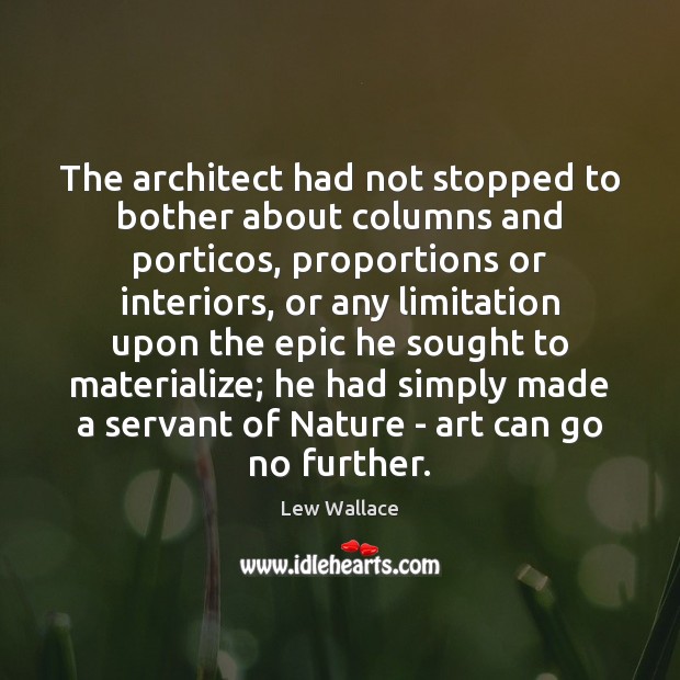 The architect had not stopped to bother about columns and porticos, proportions Lew Wallace Picture Quote