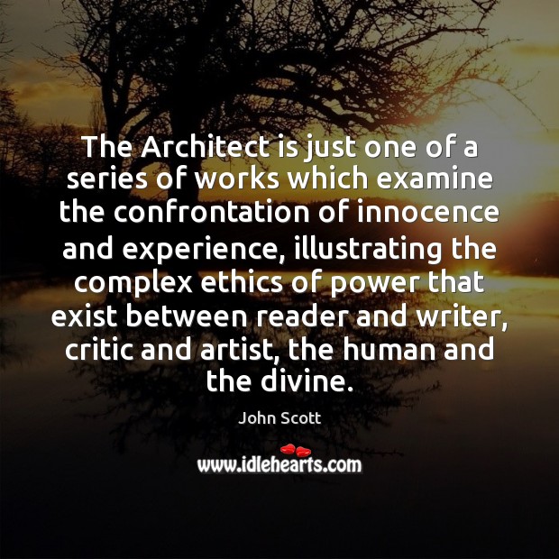 The Architect is just one of a series of works which examine John Scott Picture Quote