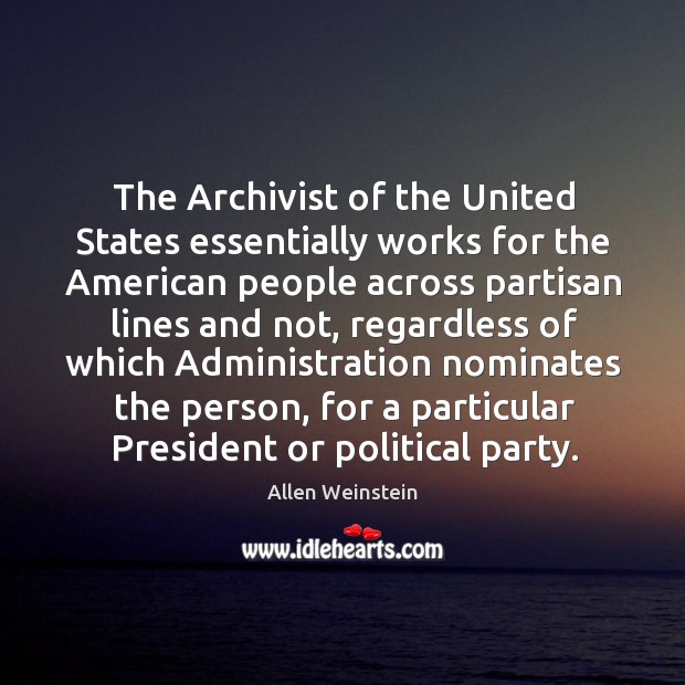 The archivist of the united states essentially works for the american people across Image