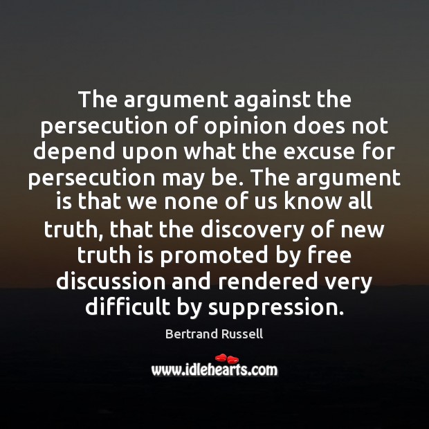 The argument against the persecution of opinion does not depend upon what Bertrand Russell Picture Quote