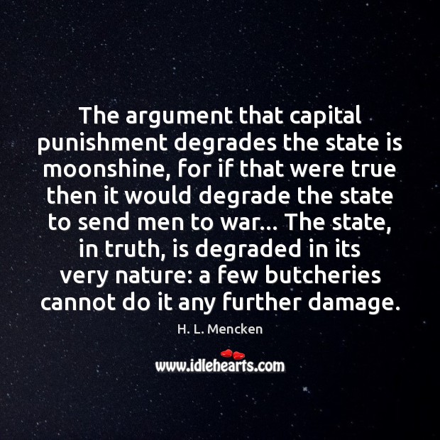 The argument that capital punishment degrades the state is moonshine, for if Image