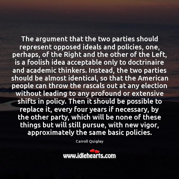 The argument that the two parties should represent opposed ideals and policies, 