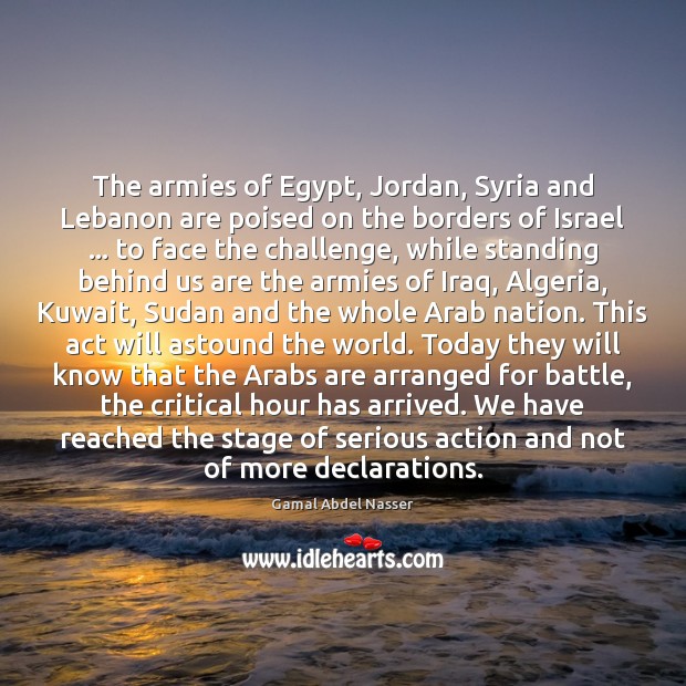 The armies of Egypt, Jordan, Syria and Lebanon are poised on the Image