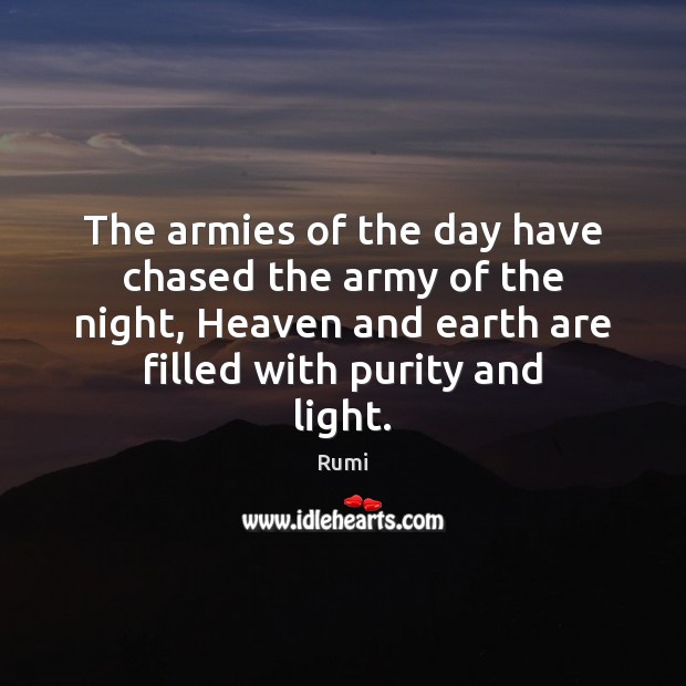 The armies of the day have chased the army of the night, Rumi Picture Quote