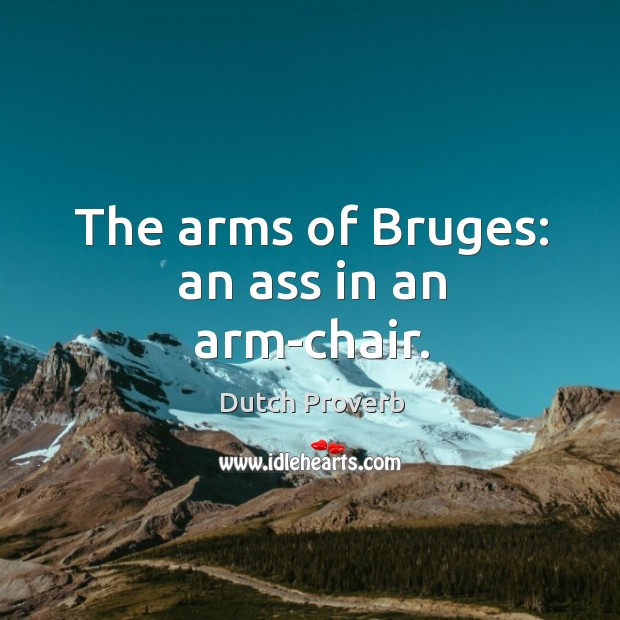 The arms of bruges: an ass in an arm-chair. Dutch Proverbs Image