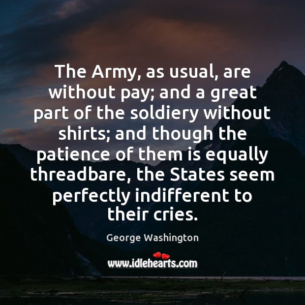 The Army, as usual, are without pay; and a great part of George Washington Picture Quote