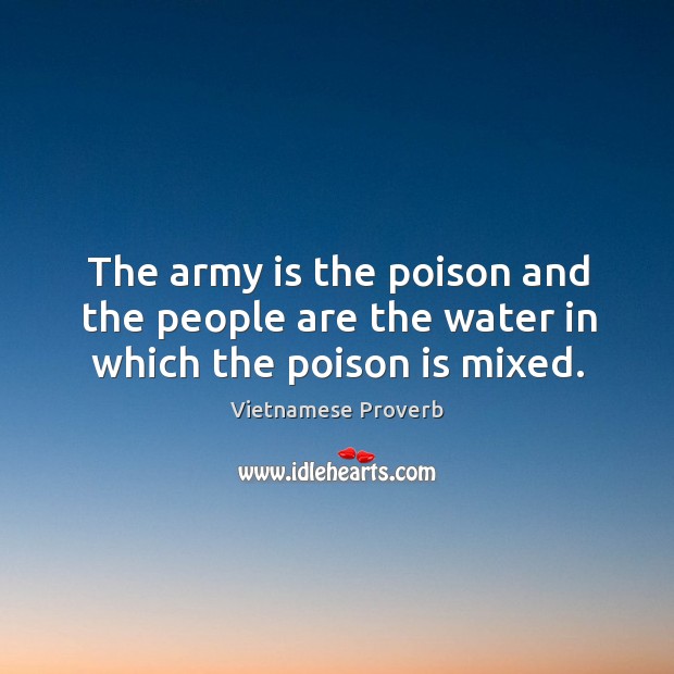The army is the poison and the people are the water in which the poison is mixed. Vietnamese Proverbs Image