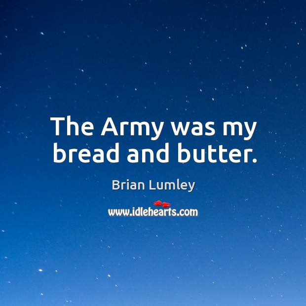 The army was my bread and butter. Brian Lumley Picture Quote