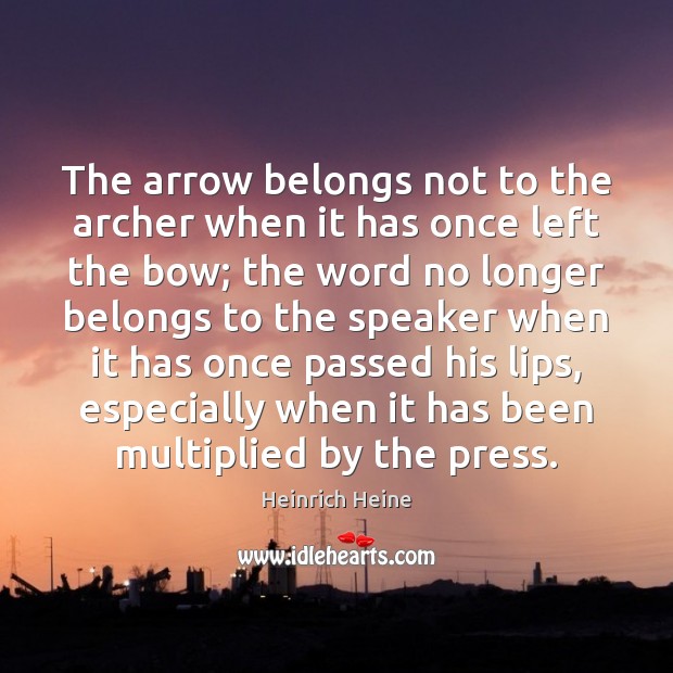 The arrow belongs not to the archer when it has once left Image