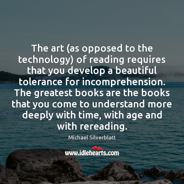 The art (as opposed to the technology) of reading requires that you Books Quotes Image
